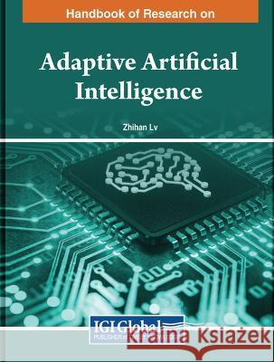 Principles and Applications of Adaptive Artificial Intelligence Zhihan Lv 9798369302309