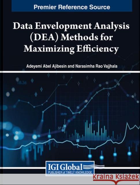 Data Envelopment Analysis (DEA) Methods for Maximizing Efficiency  9798369302552 IGI Global
