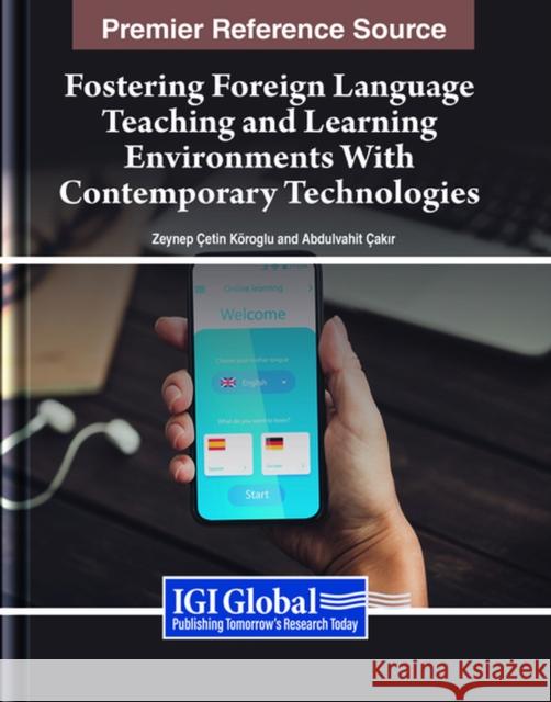Fostering Foreign Language Teaching and Learning Environments With Contemporary Technologies  9798369303535 IGI Global