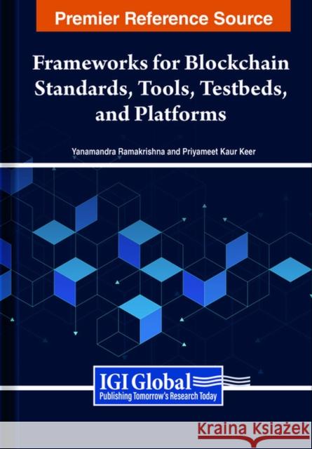 Handbook of Research on Frameworks for Blockchain Standards, Tools, Testbeds, and Platforms  9798369304051 IGI Global