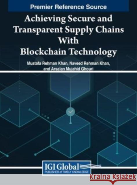 Achieving Secure and Transparent Supply Chains With Blockchain Technology  9798369304822 IGI Global