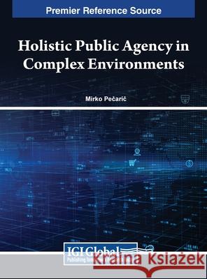 Holistic Public Agency in Complex Environments Mirko Pecaric 9798369305072