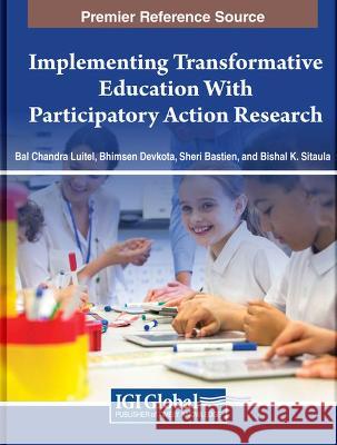 Implementing Transformative Education With Participatory Action Research Bal Chandra Luitel, Bhimsen Devkota, Sheri Bastien 9798369306079