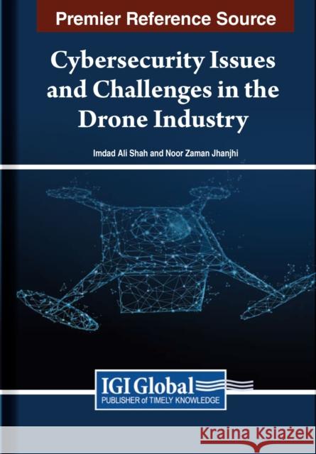 Cybersecurity Issues and Challenges in the Drone Industry  9798369307748 IGI Global