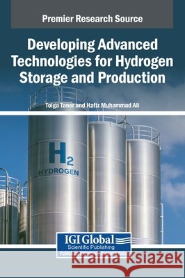 Developing Advanced Technologies for Hydrogen Storage and Production Taner, Tolga, Ali, Hafiz Muhammad 9798369308271 IGI Global