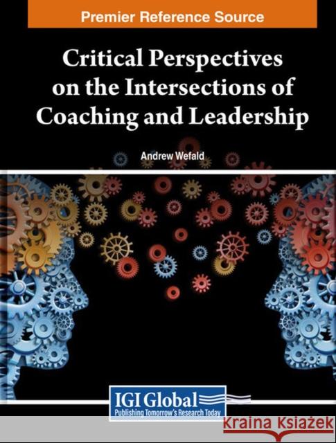 Critical Perspectives on the Intersections of Coaching and Leadership  9798369310861 IGI Global