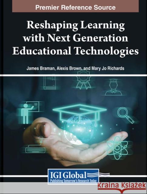 Reshaping Learning with Next Generation Educational Technologies  9798369313107 IGI Global
