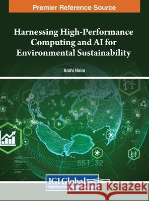 Harnessing High-Performance Computing and AI for Environmental Sustainability Arshi Naim 9798369317945