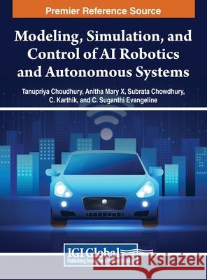 Modeling, Simulation, and Control of AI Robotics and Autonomous Systems  9798369319628 IGI Global