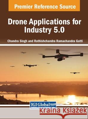Drone Applications for Industry 5.0 Chandra Singh, Rathishchandra Ramachandra Gatti 9798369320938