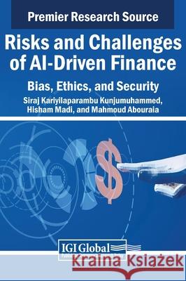 Risks and Challenges of AI-Driven Finance: Bias, Ethics, and Security Siraj Kariyilaparambu Kunjumuhammed, Hisham Madi, Mahmoud Abouraia 9798369321850