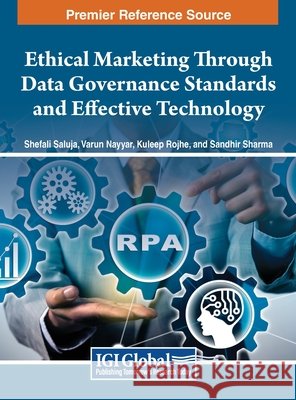 Ethical Marketing Through Data Governance Standards and Effective Technology Shefali Saluja, Varun Nayyar, Kuldeep Rojhe 9798369322154