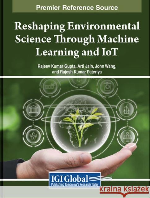 Reshaping Environmental Science Through Machine Learning and IoT  9798369323519 IGI Global
