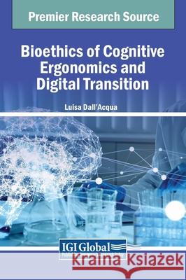 Bioethics of Cognitive Ergonomics and Digital Transition Luisa Dall'Acqua 9798369326671