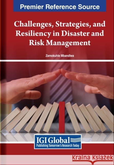 Challenges, Strategies, and Resiliency in Disaster and Risk Management  9798369327210 IGI Global