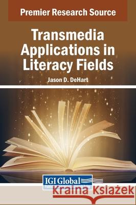 Transmedia Applications in Literacy Fields Jason D. DeHart 9798369333020