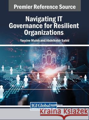 Navigating IT Governance for Resilient Organizations Yassine Maleh, Abdelkebir Sahid 9798369334317