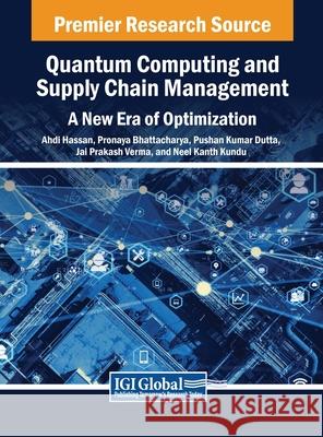 Quantum Computing and Supply Chain Management: A New Era of Optimization Ahdi Hassan, Pronaya Bhattacharya, Pushan Kumar Dutta 9798369341070