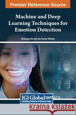 Machine and Deep Learning Techniques for Emotion Detection Mritunjay Rai, Jay Kumar Pandey 9798369341438