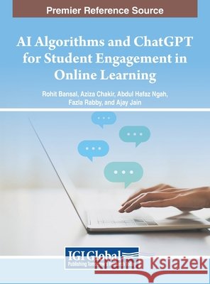 AI Algorithms and ChatGPT for Student Engagement in Online Learning Rohit Bansal, Aziza Chakir, Abdul Hafaz Ngah 9798369342688