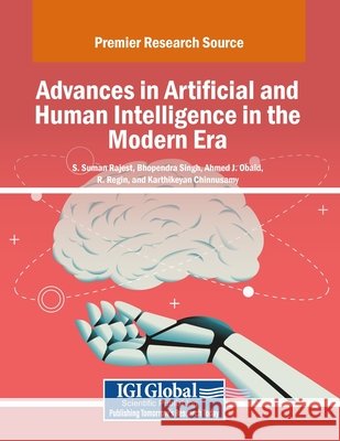 Advances in Artificial and Human Intelligence in the Modern Era Rajest, S. Suman, Singh, Bhopendra, Obaid, Ahmed J. 9798369348383