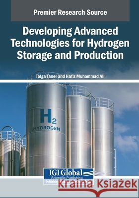 Developing Advanced Technologies for Hydrogen Storage and Production Taner, Tolga, Ali, Hafiz Muhammad 9798369349205 IGI Global