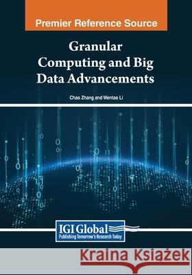 Granular Computing and Big Data Advancements Chao Zhang, Wentao Li 9798369349632
