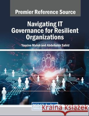 Navigating IT Governance for Resilient Organizations Yassine Maleh, Abdelkebir Sahid 9798369350140