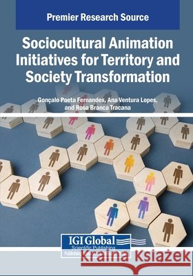 Sociocultural Animation Initiatives for Territory and Society Transformation Fernandes, Gonçalo Poeta, Lopes, Ana Ventura, Tracana, Rosa Branca 9798369352083