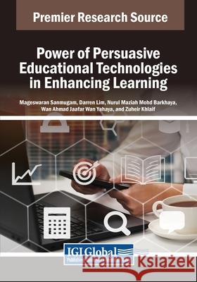 Power of Persuasive Educational Technologies in Enhancing Learning Mageswaran Sanmugam, Darren Lim, Nurul Maziah Mohd Barkhaya 9798369363980