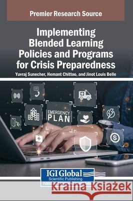 Implementing Blended Learning Policies and Programs for Crisis Preparedness Sunecher, Yuvraj, Chittoo, Hemant, Belle, Louis Jinot 9798369384022