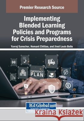 Implementing Blended Learning Policies and Programs for Crisis Preparedness Sunecher, Yuvraj, Chittoo, Hemant, Belle, Louis Jinot 9798369384039