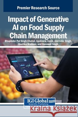 Impact of Generative AI on Food Supply Chain Management Chahal, Bhupinder Pal Singh, David, Arokiaraj, Singh, Amrinder 9798369398562 IGI Global