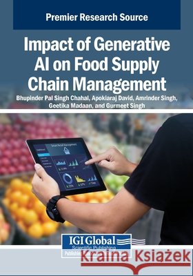 Impact of Generative AI on Food Supply Chain Management Chahal, Bhupinder Pal Singh, David, Arokiaraj, Singh, Amrinder 9798369398579 IGI Global
