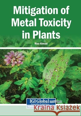 Mitigation of Metal Toxicity in Plants Ahmad, Riaz 9798369399002