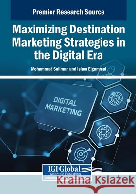 Maximizing Destination Marketing Strategies in the Digital Era Soliman, Mohammad, Elgammal, Islam 9798369399408