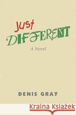 Just Different Denis Gray   9798369401071 Xlibris Us