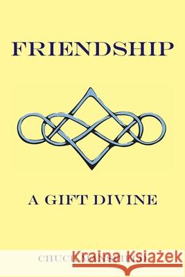 Friendship: A Gift Divine Chuck Mansfield 9798369424674