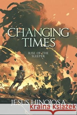 Changing Times: Rise of the Sleeper Jesus Hinojosa 9798369426661