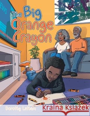 The Big Orange Crayon Latham, Dorothy 9798369456545