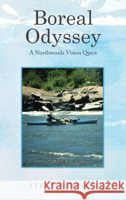 Boreal Odyssey: A Northwoods Vision Quest Simpson, Steve 9798369461037 Xlibris Us