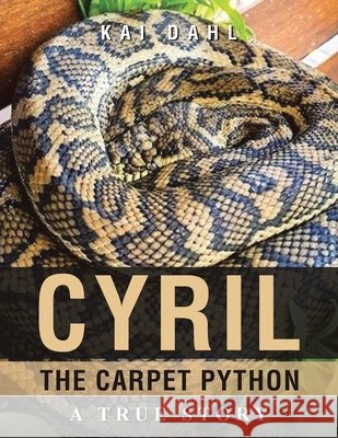 Cyril the Carpet Python: A true story Dahl, Kai 9798369488966