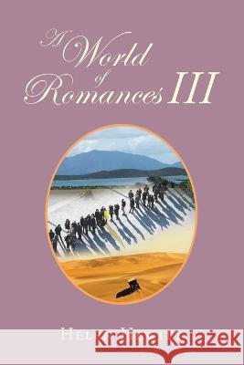 A World of Romances Iii Helen Hewitt   9798369490655 Xlibris Au