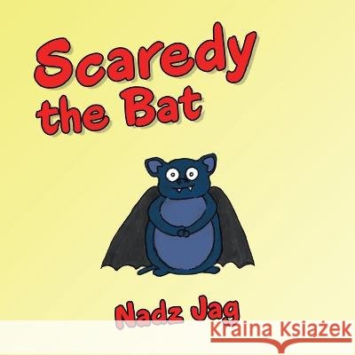 Scaredy the Bat Nadz Jag   9798369490679 Xlibris Au