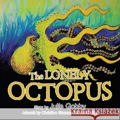 The Lonely Octopus Julie Gobby Christine Starmer  9798369491621 Xlibris Au