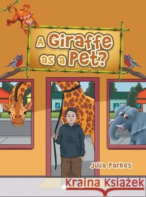 A Giraffe as a Pet? Julia Parkes 9798369495452