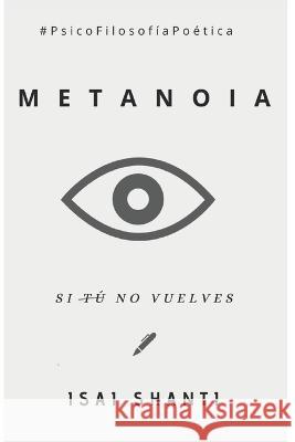 Metanoia: Si Tú No vuelves Shanti, Isai 9798369620410 Independently Published