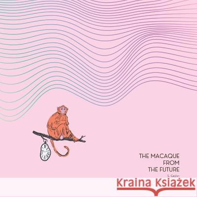 The Macaque from The Future S Ceylan   9798369685778 Independently Published