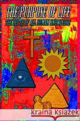 The Purpose Of Life: The depth of all human knowledge Collin Mitchell Ferren   9798369693124 Independently Published