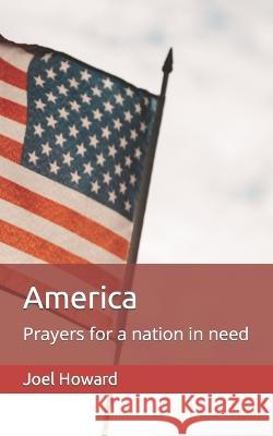 America: Prayers for a nation in need Joel Howard   9798369710142 Independently Published